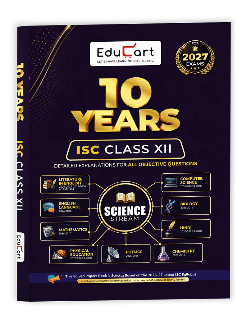 Educart 10 Years ISC Class 12 Solved Papers All Subjects SCIENCE (2016-2026) for 2027 | English, Mathematics, Physics, Chemistry, Biology, Computer Science, Hindi & Physical Education Detailed Explanations for All Objective Questions for Board Exam