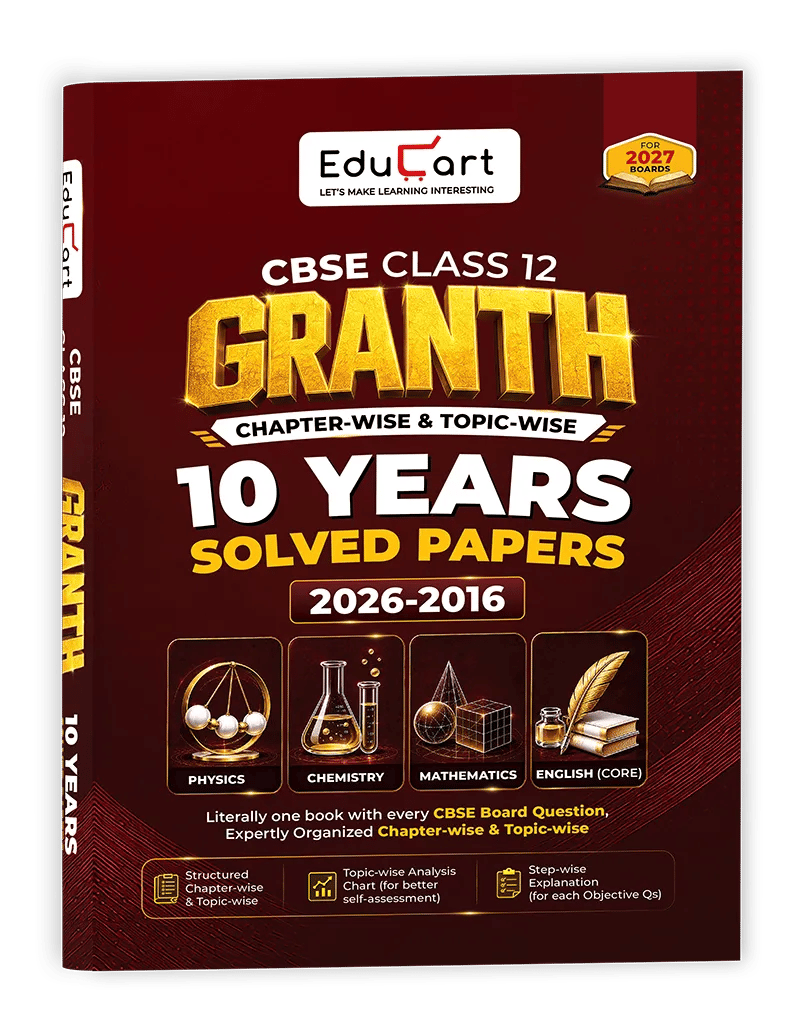 Educart Granth CBSE Class 12 Previous 10 Year Solved Papers 2027 - with PYQ Charts Physics, Chemistry, Mathematics & English Core Book For 2027 Board Exam (2016-2026, With Topic-wise Analysis Chart)