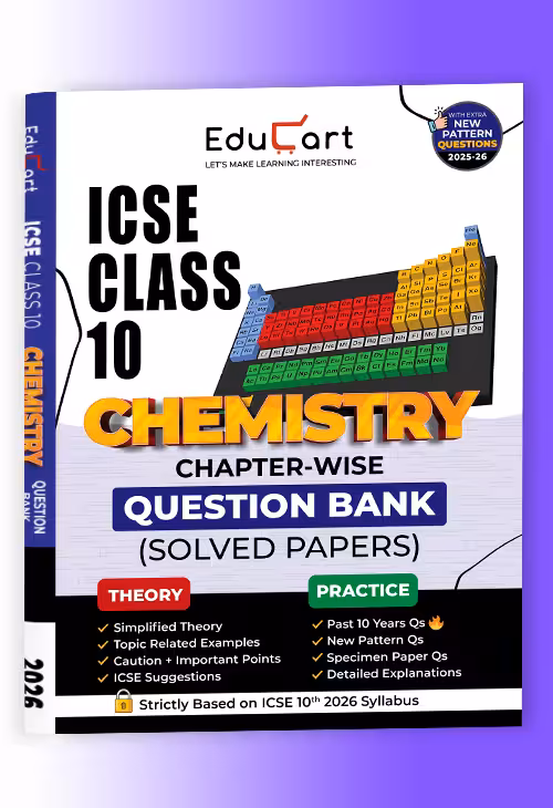 Educart ICSE Class 10 Chemistry Chapter-wise Question Bank (Solved Papers) 2025-26 - Strictly Based on New Syllabus 2026