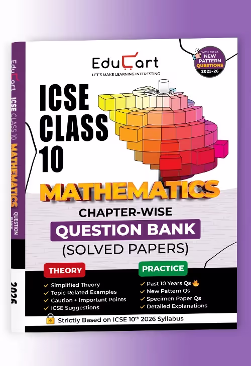 Educart ICSE Class 10 Mathematics Chapter-wise Question Bank (Solved Papers) 2025-26 - Strictly Based on New Syllabus 2026
