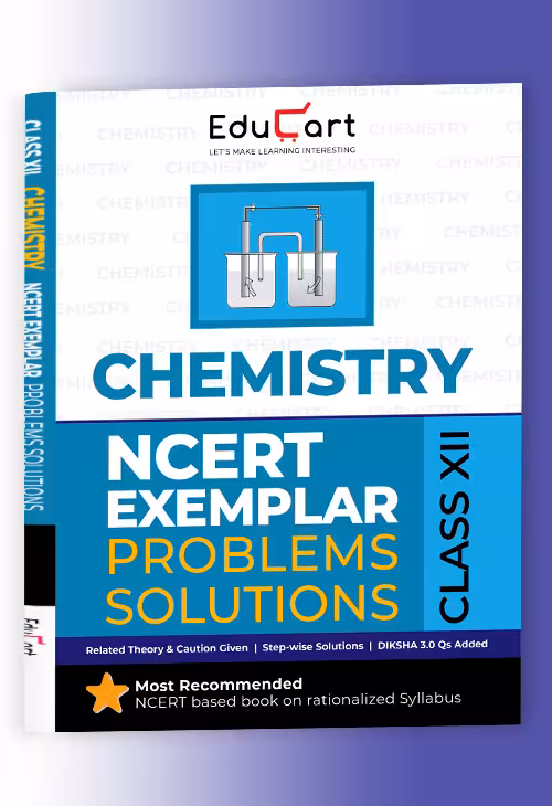Educart NCERT Exemplar Class 12 Chemistry 2025 Problems Solutions (For 2025-26 Board Exam)