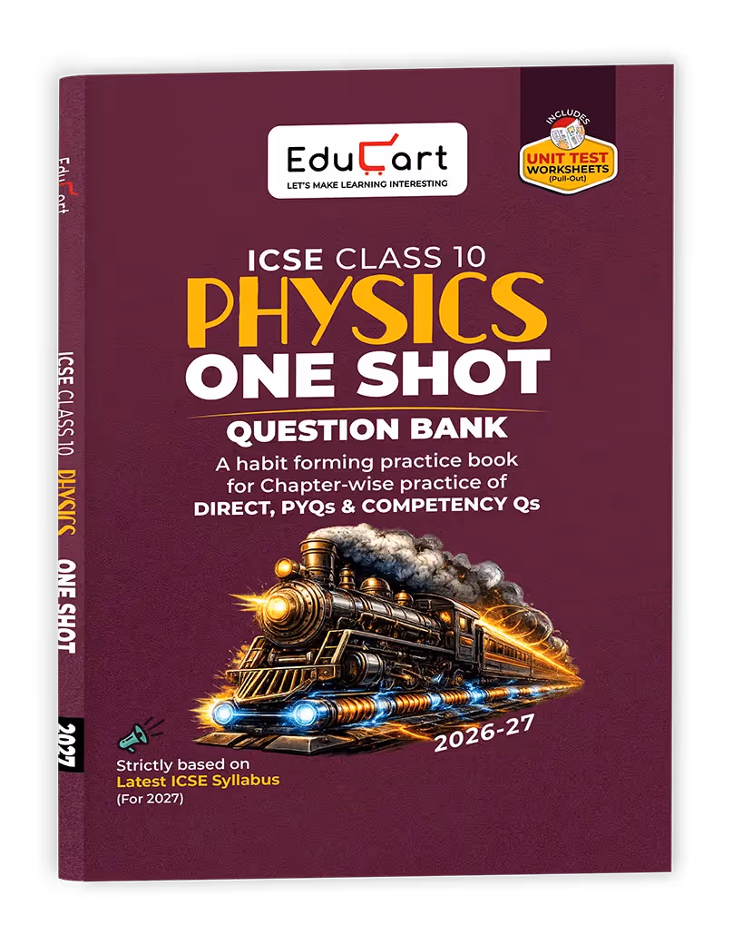 Educart ICSE Class 10 Physics One Shot Question Bank 2026-27 | Chapter-wise Practice Includes PYQs & Competency Based Questions | Latest Syllabus 2027