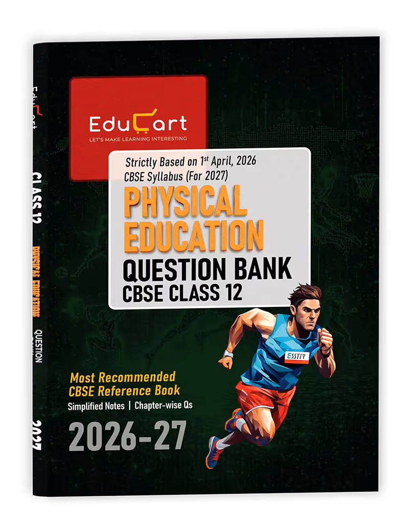 Educart CBSE Class 12 Physical Education Question Bank 2026–27 | 2027 Syllabus | Chapter-wise PYQs, MCQs, Case-Based Qs & Notes | NCERT-Based