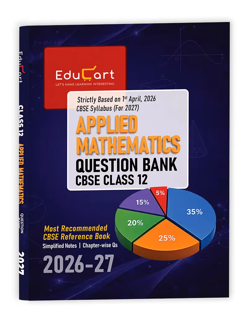 Educart CBSE Class 12 Applied Mathematics Question Bank 2026–27 | 2027 Syllabus | Chapter-wise PYQs, MCQs, Case-Based Qs & Notes | NCERT-Based